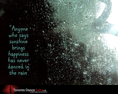 Anyone who says sunshine brings happiness has never danced in the rain. 